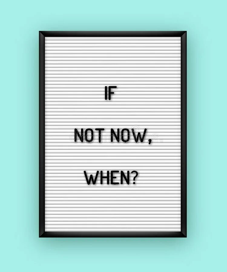 If not now when перевод. If not now then when обои. if not now then when тату. if not. if not now then when картина постер.