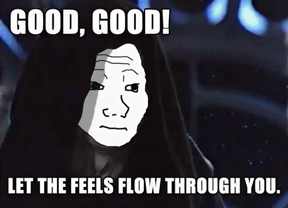 Feel the flow. Feel. мем i know that feel. good good let the butthurt flow through you. i know what you feel bro мем.