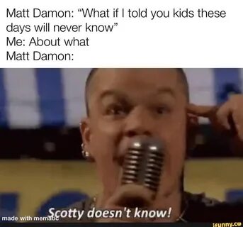 Matt damon scotty doesn't know gif