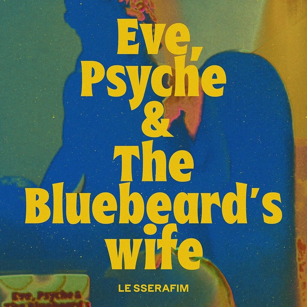 Eve psyche bluebeards wife le sserafim. Eve Psyche and the Bluebeard's wife. Eve, Psyche & the Bluebeard’s wife обложка. Le Serafim Eve Psyche Bluebeard's wife.