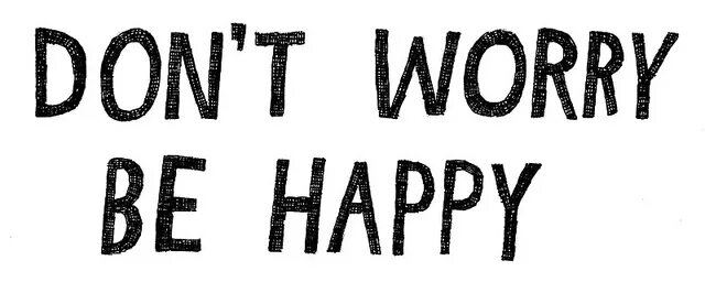 Don worry be happy на русском. Don't worry be Happy. Dont worry by Happy. Don't worry be Happy ужас. Worry перевод.