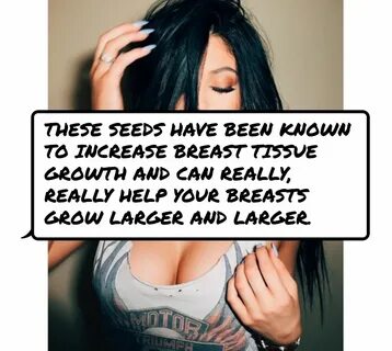 #These seeds have been known to increase breast tissue growth and can reall...