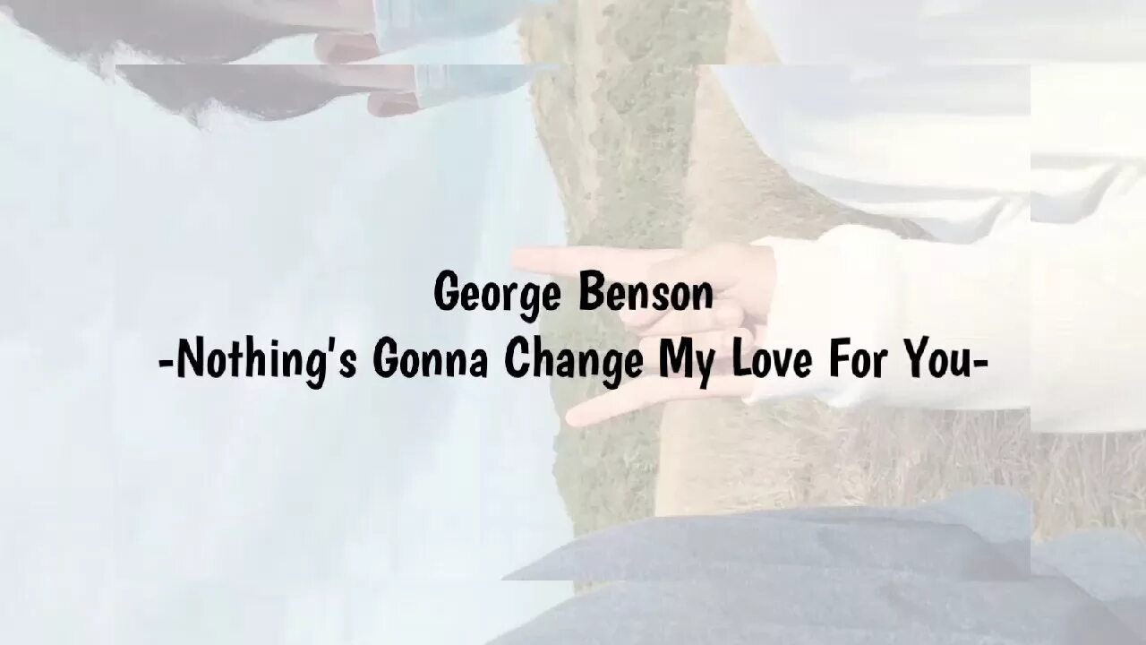 Джордж Бенсон nothing gonna change my Love for you. Nothing gonna change my Love for you текст. George Benson - nothing's gonna change my Love for you Akkordf. Глен Медейрос nothing gonna change. Gonna change my love for you перевод