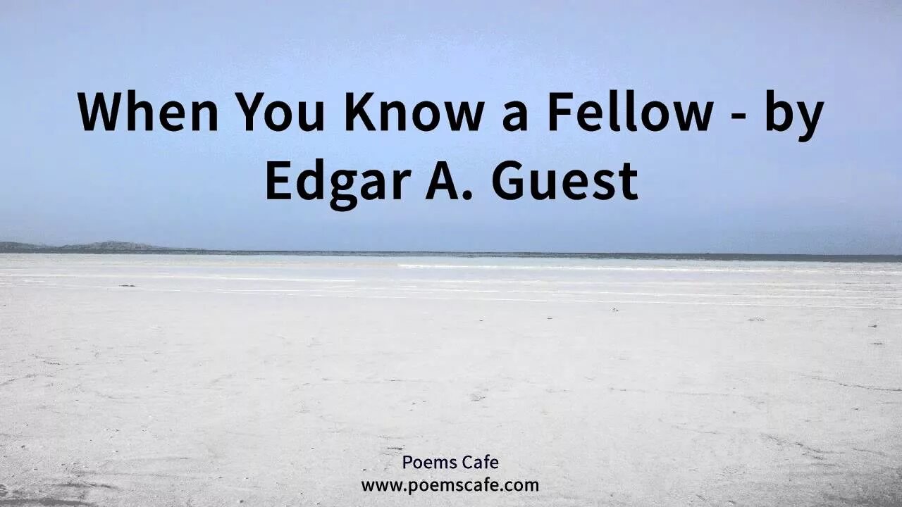When you know it is. Be a friend edgar guest. when you know.