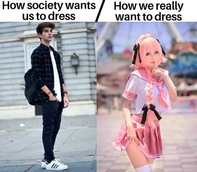 Really really really good time. How Society wants men to Dress. Трап Мем одежда. What men actually want. Трап Мем одежда прошлое.