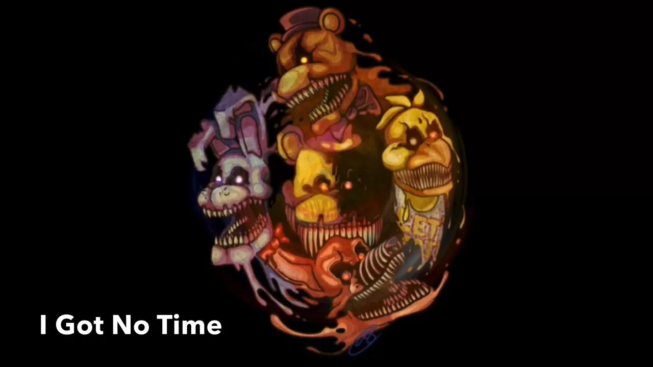 I got time fnaf. Fnaf 4 song i got no time. fnaf 4 i got no time. the living tombstone fnaf 4. five nights at freddy&#039;s 4 song i got no time fnaf4 the living tombstone.