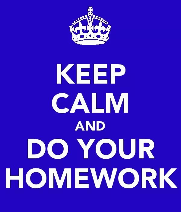 Хомворк. Надпись keep Calm and do your homework. Your homework. Homework надпись. You doing your homework now