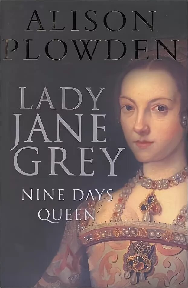 Леди джейн книга. Lady Jane Grey. Lady Jane Grey 9 Day Queen. Lady Jane Grey,the 9 Day queenкартина.