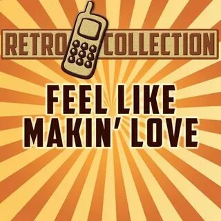 Feel like makin love