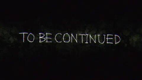 Фоны с надписью to be continued.