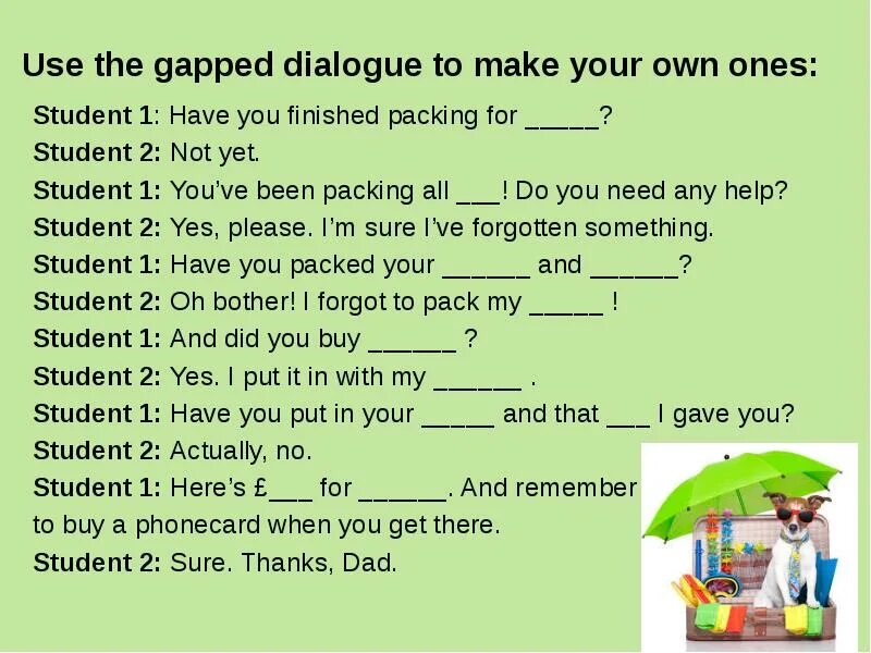 Complete the gaps with the dialogues. Диалог с to have. диалог have you finished packing. complete the gaps in the диалог. диалог с теми.