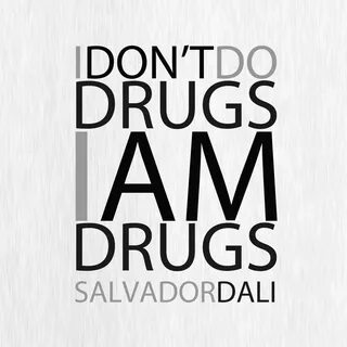 "I Don’t do drugs. 