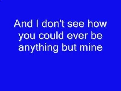 Be anything but be mine