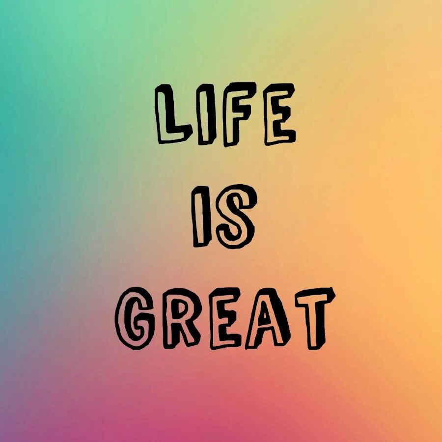 Life is great. Be great. Life is great Design. I am great.