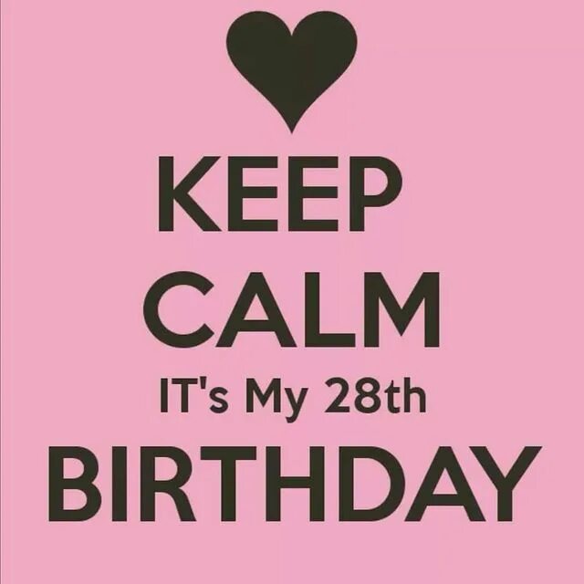 It s to my liking. Happy Birthday to me 28 лет. Keep Calm 28 Birthday. Keep Calm its my 28 Birthday. My Birthday 28.