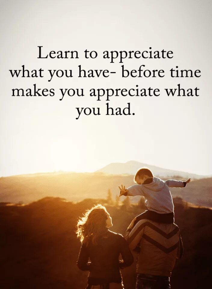 Appreciate what you have. I appreciate you. Тату appreciate what you have. What have you.
