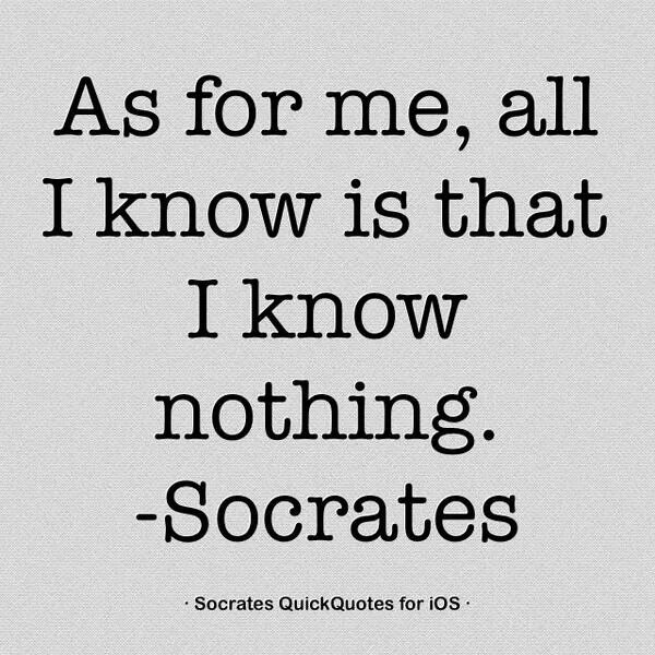 I know that i know nothing Socrates. I know that i know nothing. You know nothing Socrates. I know i don't know anything Сократ. Work i know you can