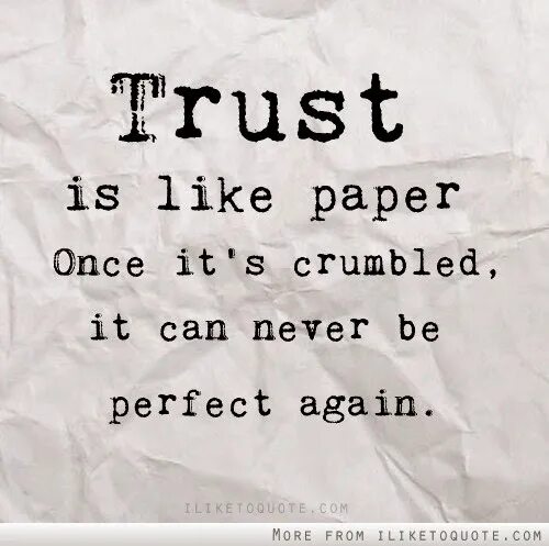 Can i trust you. Trust is. Trust again. Quotes about Trust. Trust is like a paper once it.