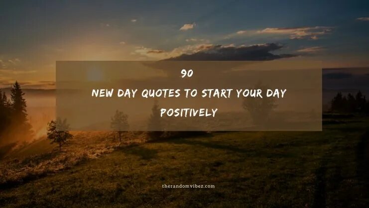 Start a new day. New Day New opportunities. Start New Day. New Day New me.