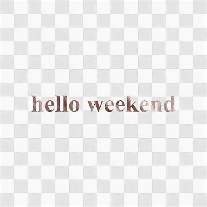 Hello weekend