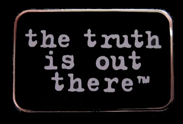 To find out the truth. The truth is out there. x files the truth is out there. the truth is out there группа.