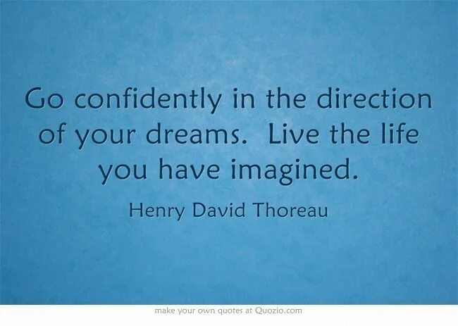 Imagine you have just started doing some. Go confidently in the direction of your dreams live the life you have imagined перевод. go confidently in the direction of your dreams перевод. рубашка live your dreams. guilt blame fault reason разница.