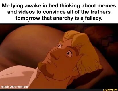 Me lying awake in bed thinking about memes and videos to convince all of th...