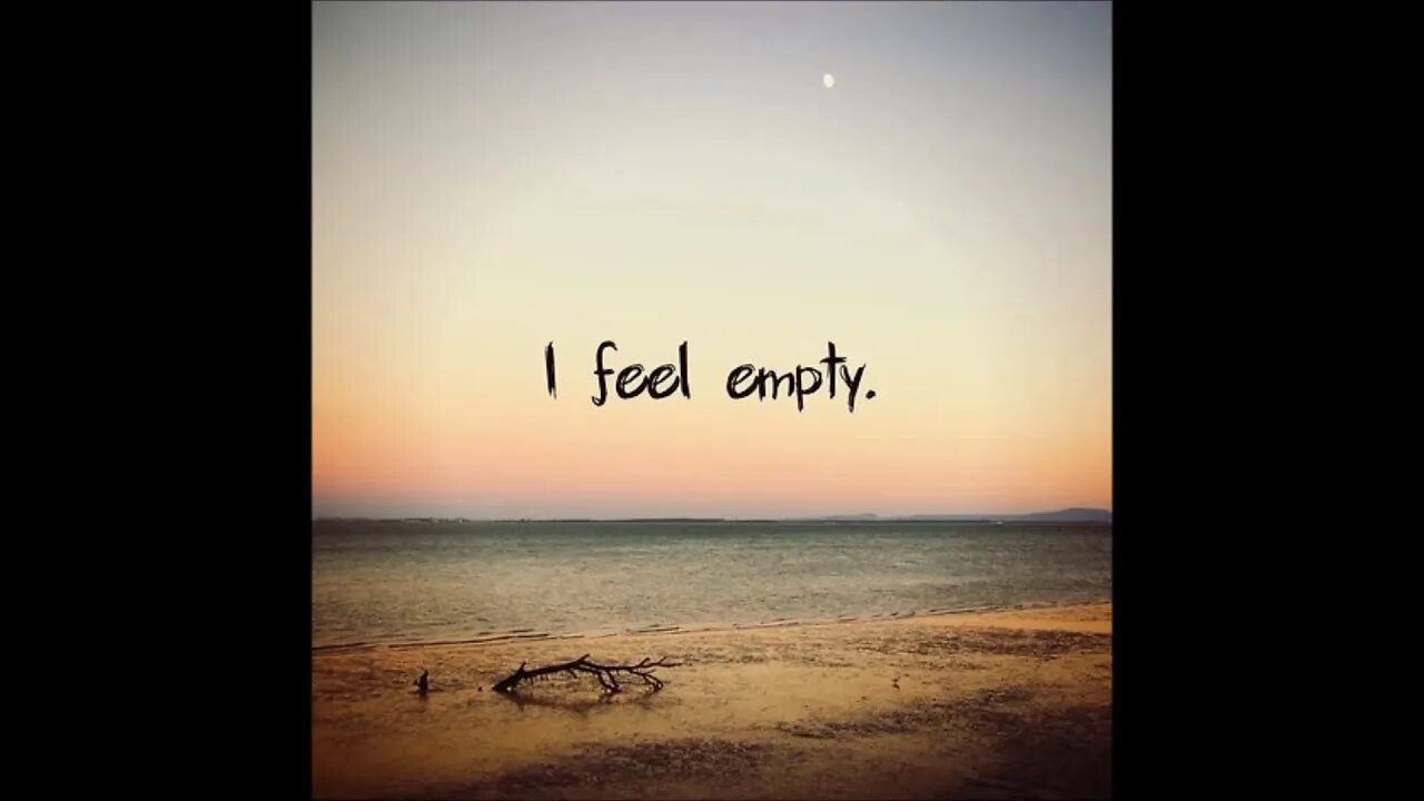 I feel empty. Feel empty. emptiness. not sad but not happy. feeling empty inside pictures.