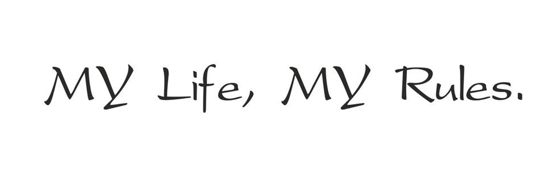 Me life my rules. My Life my Rules надпись. My Life надпись. Тату надпись my Life my Rules. My Life my Rules тату эскиз.