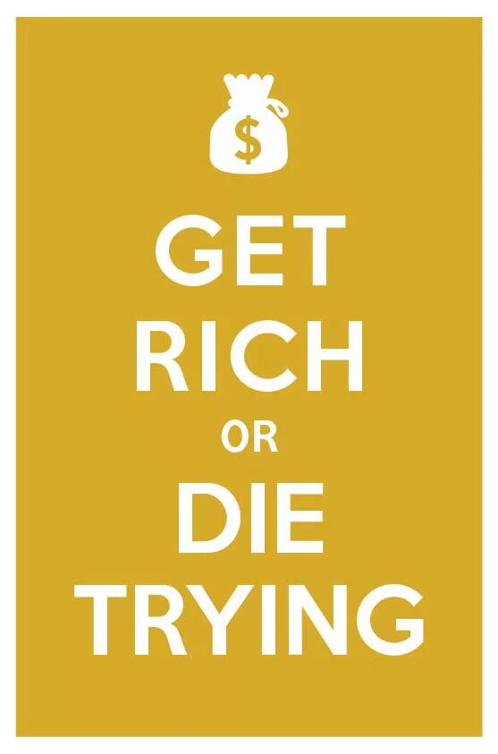 Be not or die. Get rich or die trying плакат. get rich or die. die trying. get rich or die trying wallpaper.