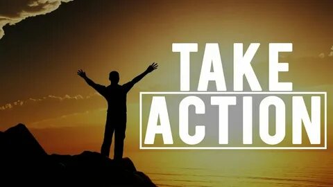 And take action have a