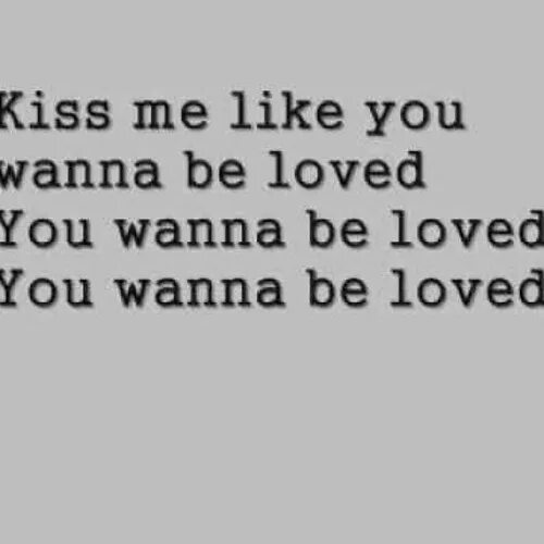 I like when you kiss me. Kiss me текст. kiss me like you wanna be loved. kiss me please. kiss me kiss me with your eyes close перевод.