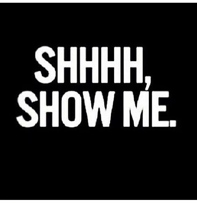 Show me everything. Show me. shhhh. картинки shhhh. show me a sign.