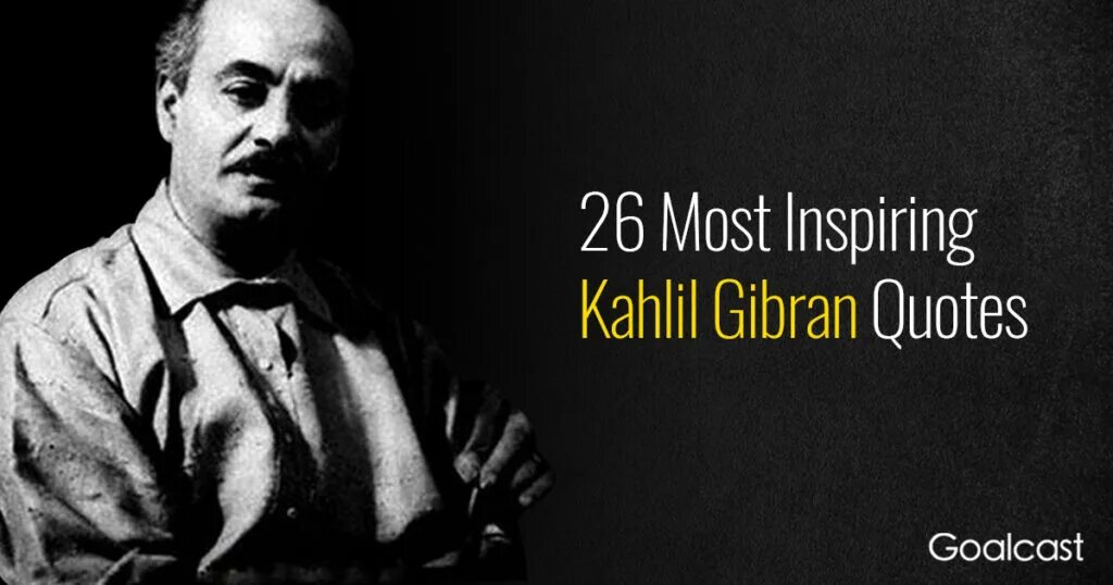 Idea 9 gibran. Халил джибран алкосер. khalil gibran the prophet. kahlil gibran quotes. халиль джебран фото.