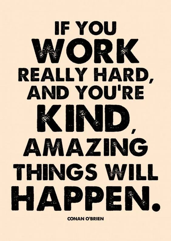 I would you be so kind. You really work hard. amazing things. learn hard.