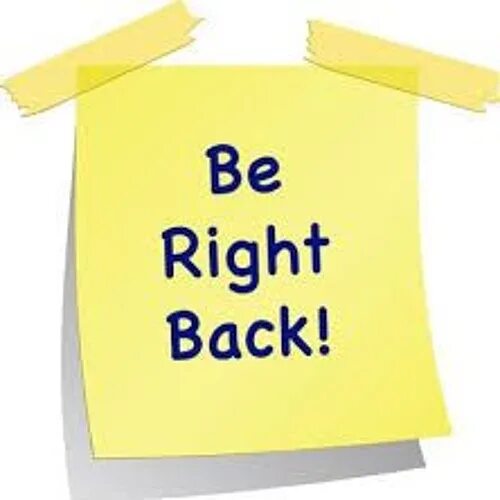 So i have to be right. Be right back. be right. i am right. brb.