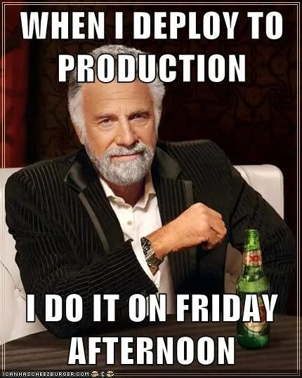 When i deploy to Production i do it on Friday afternoon. Deploy meme. Friday deploy memes. Friday afternoon