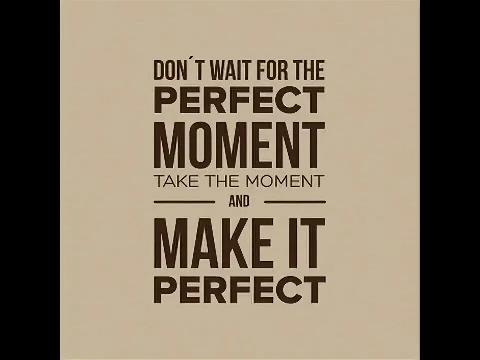 Wait for it картинки. Don't wait for a perfect moment take the moment and make it perfect. Блокнот take the moment and make it perfect. Don't wait for the perfect moment фото. Don t wait for him he