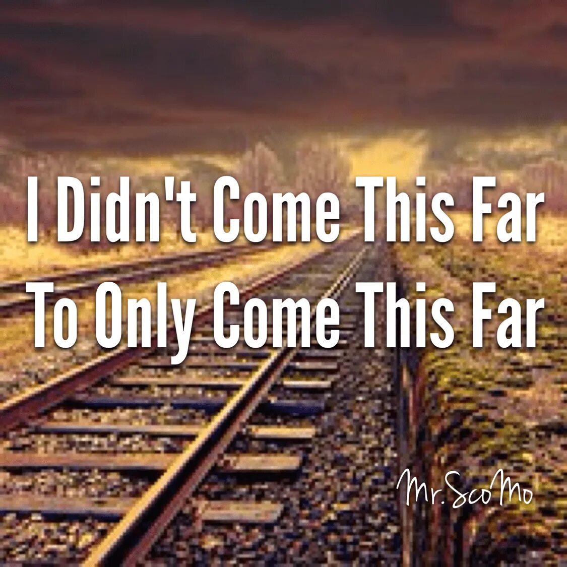 You didn't come this far to only come this far. Feel to far