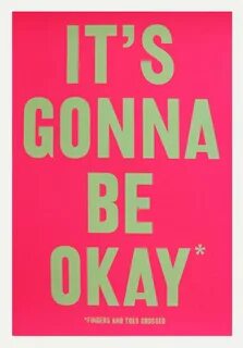 Gonna be okay