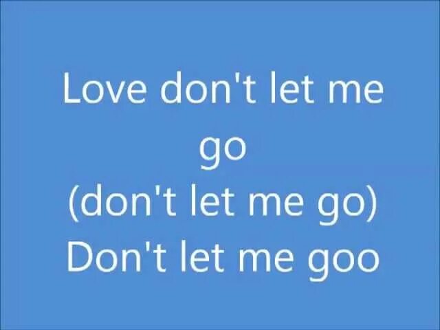 Don t let him you. David Guetta Love don't Let me go. Love don't Let me go Walking away David Guetta/the Egg. David Guetta vs the Egg - Love don't Let me go. Don't Love.