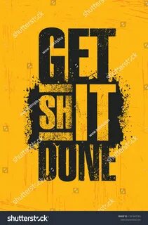 Get shit done