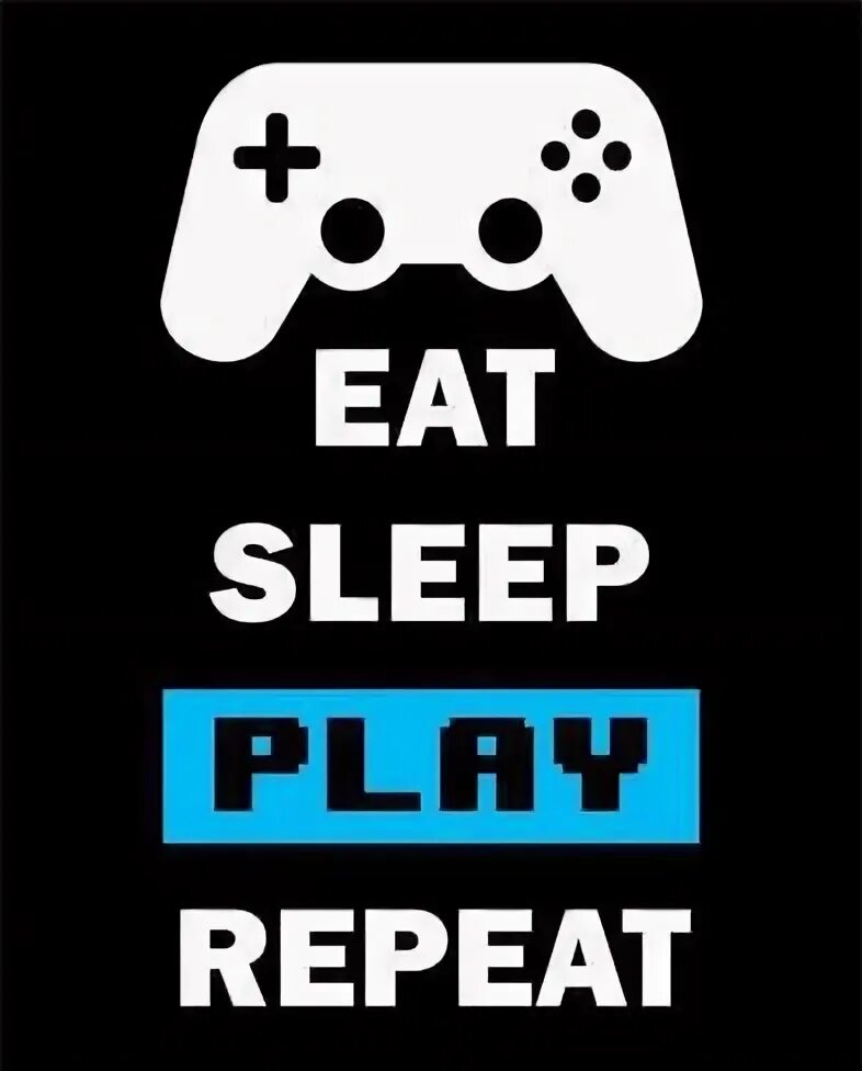 Repeat play. Eat sleep game repeat. eat sleep play repeat. eat game. eat sleep game repeat wallpaper.