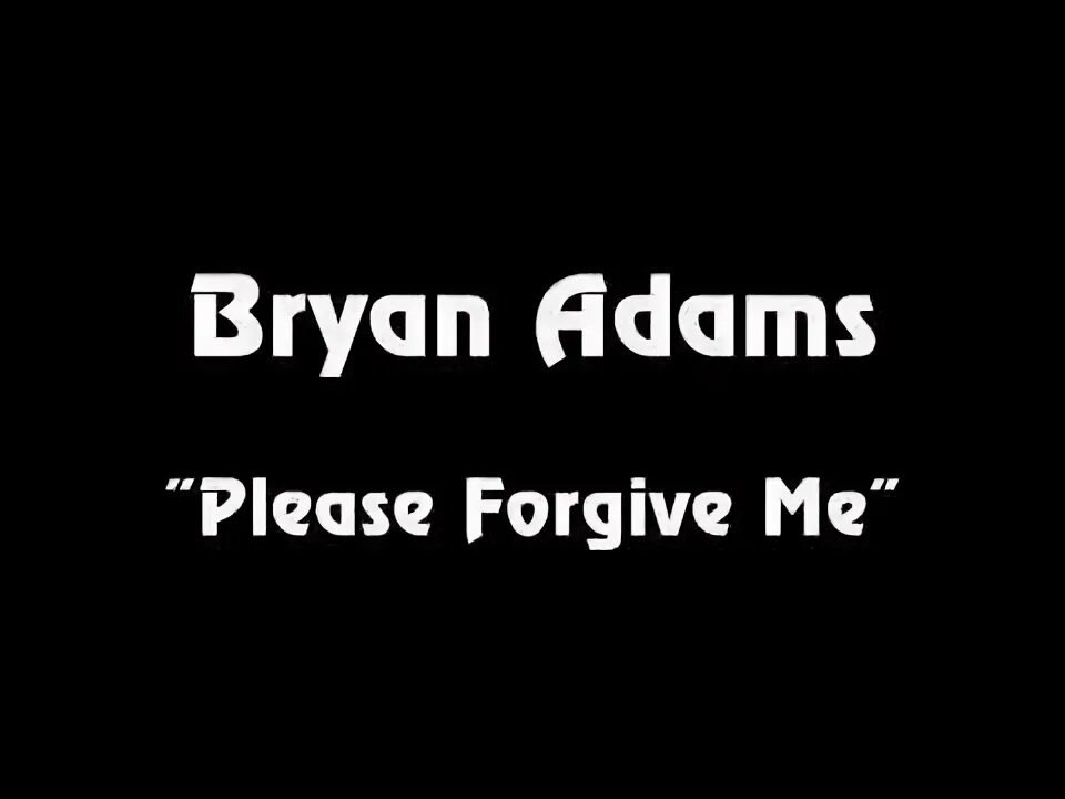 Плиз фогив ми. Bryan Adams - please forgive me. Please forgive me Брайан Адамс. Bryan Adams please forgive me Karaoke. Bryan Adams please forgive me 1993.