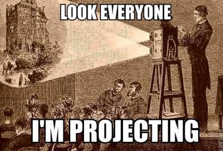 I look for everyone. Look i&#039;m projecting. look everyone i&#039;m projecting. проекция мемы. everyone картинка мем.