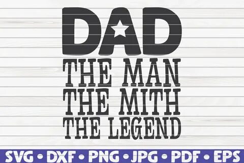 Dad - the man the myth the legend SVG Father's Day By HQDigitalArt.