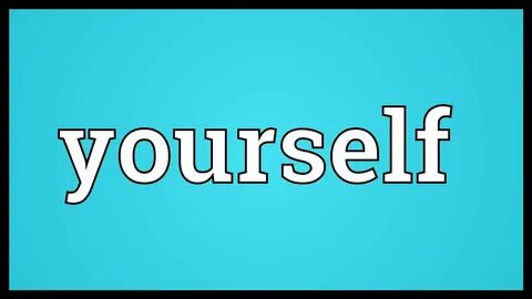 Yourself