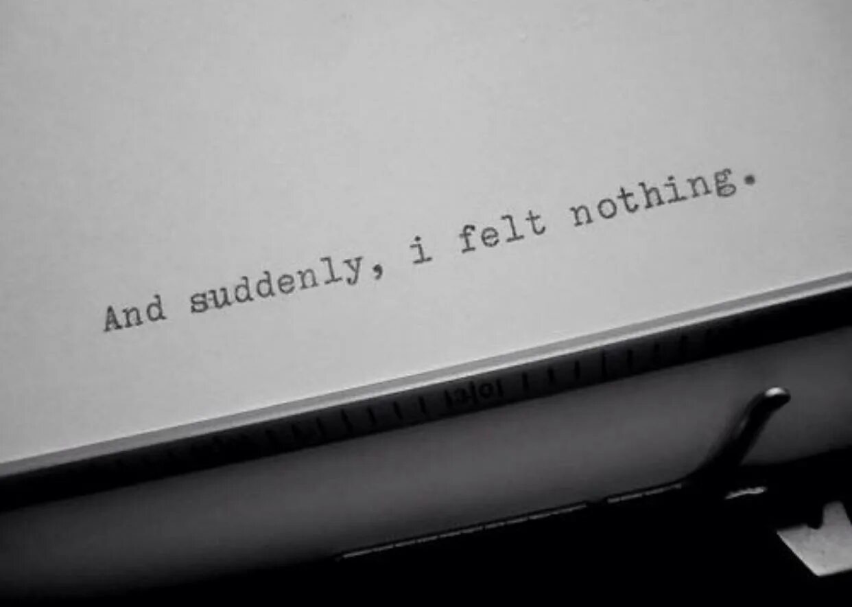 I feel nothing. And suddenly i felt nothing. I feel i know. I feel nothing Wallpapers. Feeling anymore