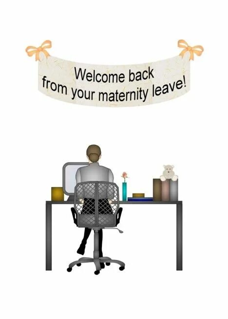 Welcome to leave. Welcome back to work. return to work from maternity leave order.