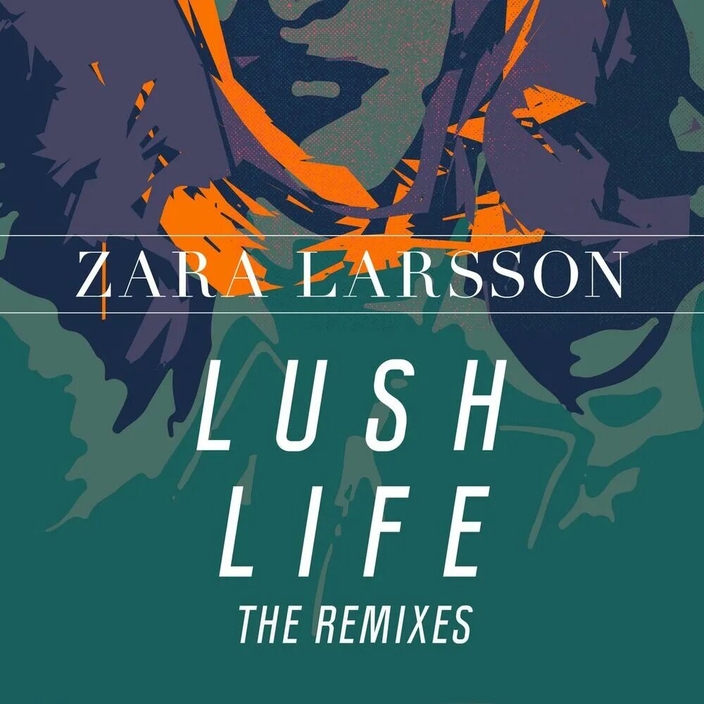 Zara Larsson lush Life. Lush Life Zara. Zara Larsson lush Life обложка. Lush Life Remix.